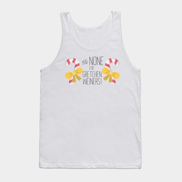 None For Gretchen Wieners! Tank Top by imlying